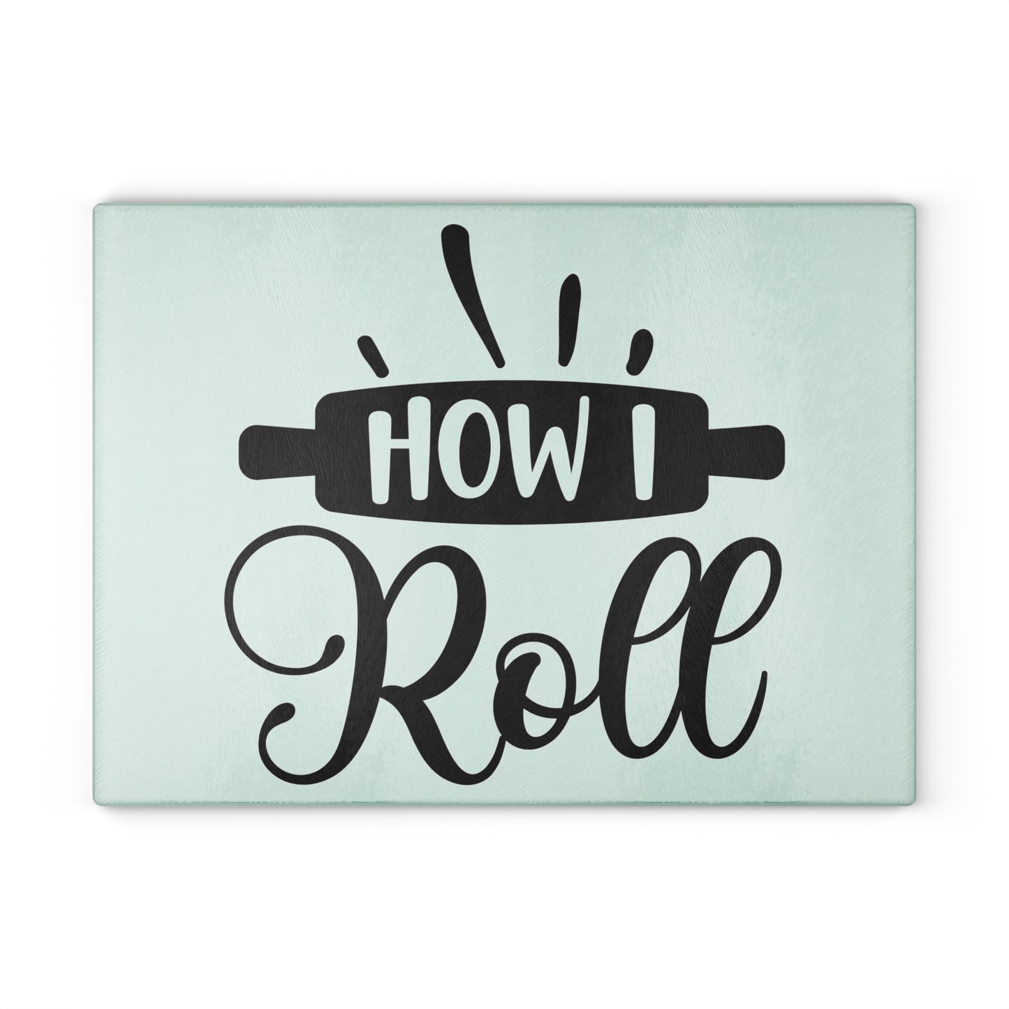 How I Roll Glass Cutting Board - Unique Cutting Board - Silly Sayings Cutting Board - Kitchen Sayings Cutting Board - Funny Sayings