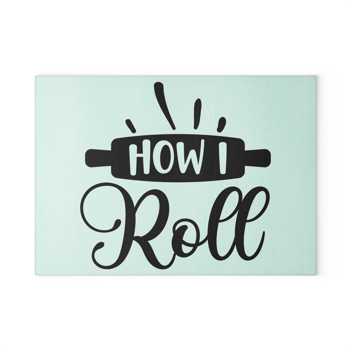 How I Roll Glass Cutting Board - Unique Cutting Board - Silly Sayings Cutting Board - Kitchen Sayings Cutting Board - Funny Sayings